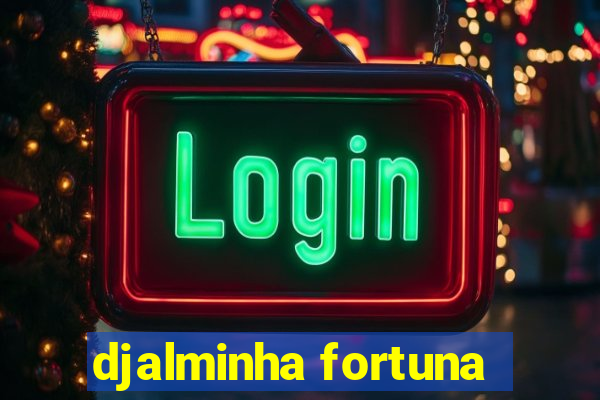 djalminha fortuna